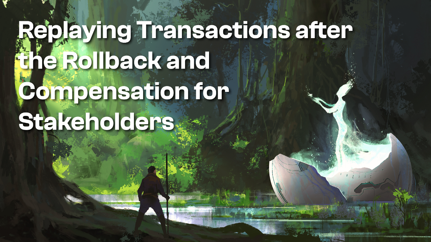 Latest network update: Replaying transactions after the rollback and how this impacts compensation for stakeholders
