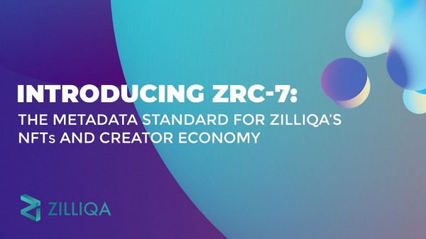 Introducing ZRC-7: The Metadata standard for Zilliqa’s NFTs and creator economy