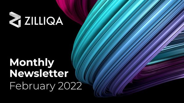 Zilliqa Monthly Newsletter — February 2022 Newsletter