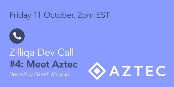 Dev Call #4: Zilliqa welcomes Aztec Protocol