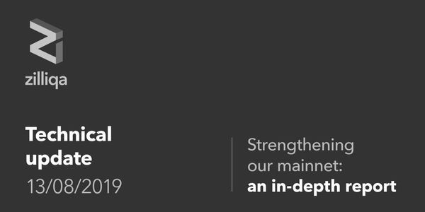 Zilliqa Technical Update 13 August 2019 — Strengthening our Mainnet: an in-depth report