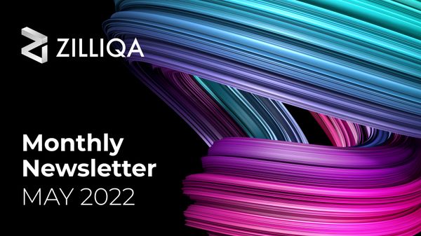 Zilliqa Monthly Newsletter — May 2022 Newsletter